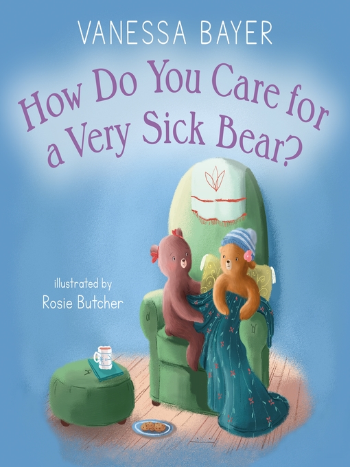 Title details for How Do You Care for a Very Sick Bear? by Vanessa Bayer - Wait list